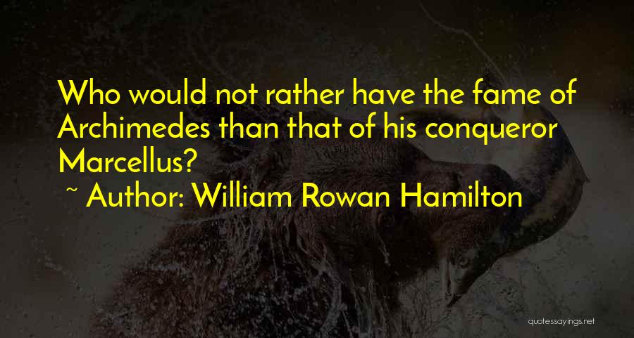 William Conqueror Quotes By William Rowan Hamilton