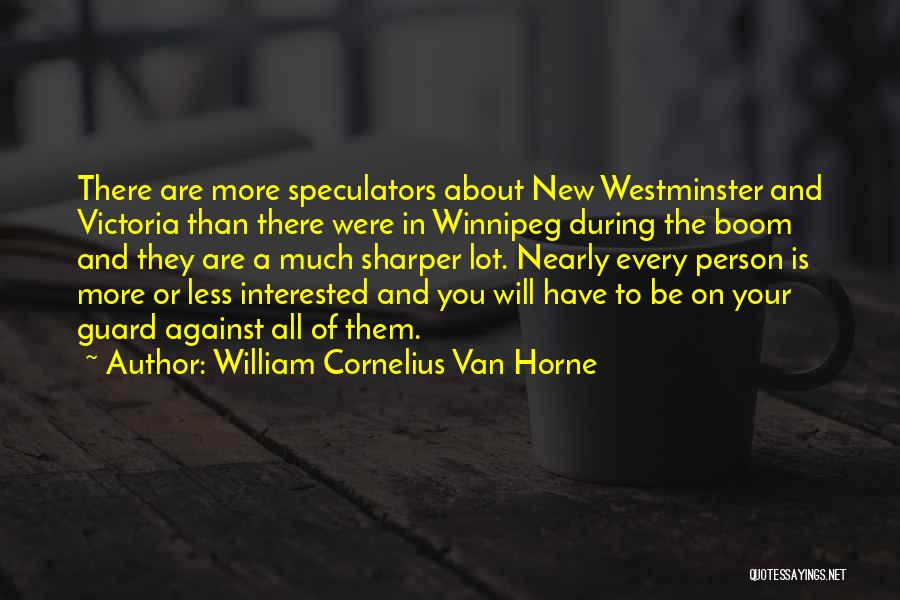 William Cornelius Van Horne Quotes 1021457