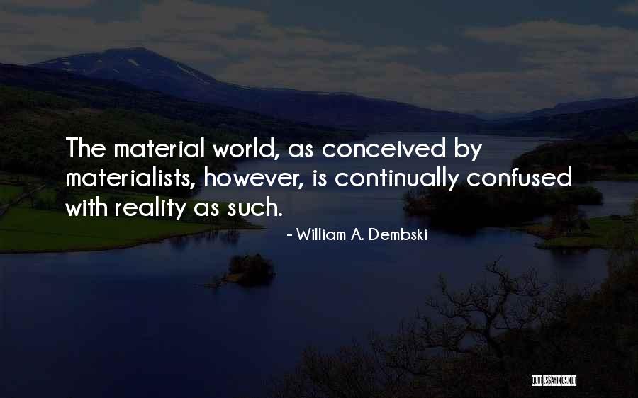 William Dembski Quotes By William A. Dembski William Dembski Quotes By William A. Dembski