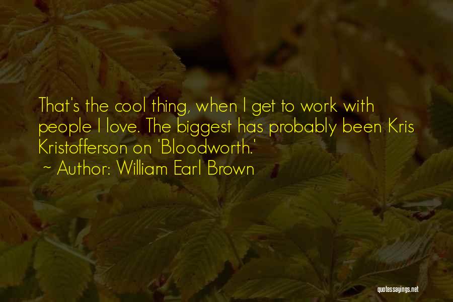 William Earl Brown Quotes 712046