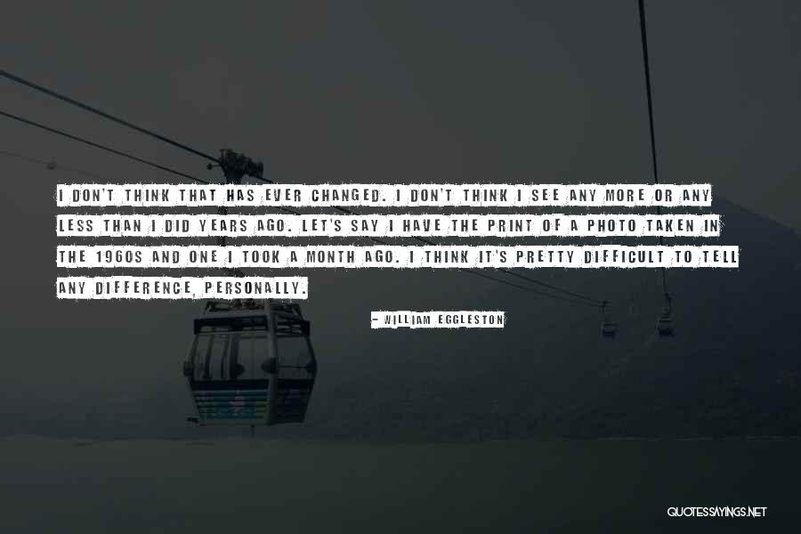 William Eggleston Quotes 1566113 William Eggleston Quotes 1566113