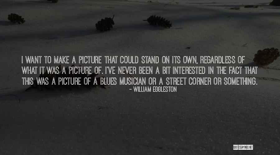 William Eggleston Quotes 1756655 William Eggleston Quotes 1756655