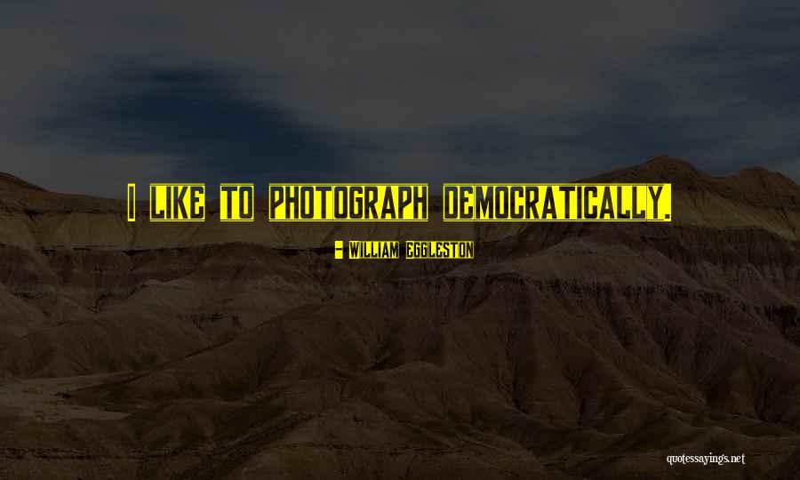 William Eggleston Quotes 2169652 William Eggleston Quotes 2169652