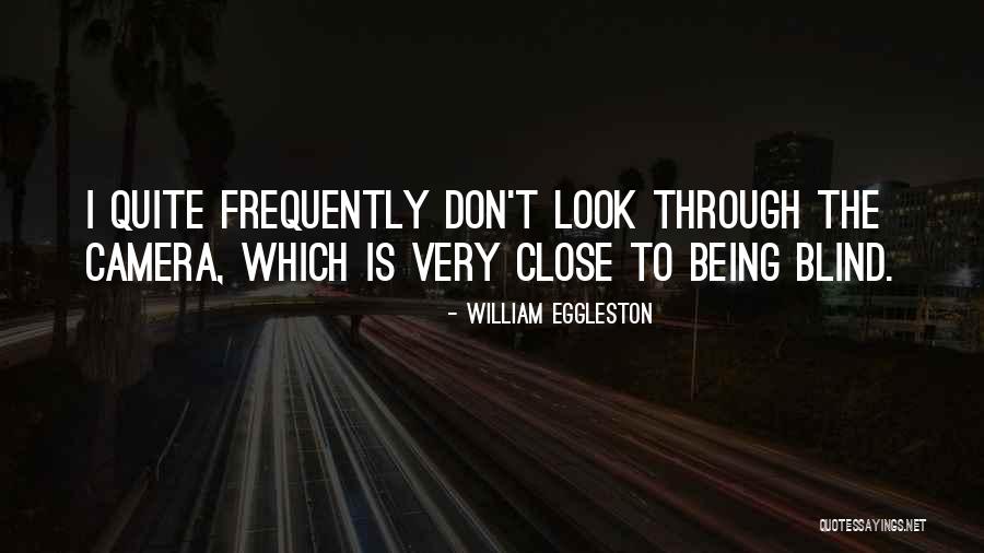 William Eggleston Quotes 2227349 William Eggleston Quotes 2227349