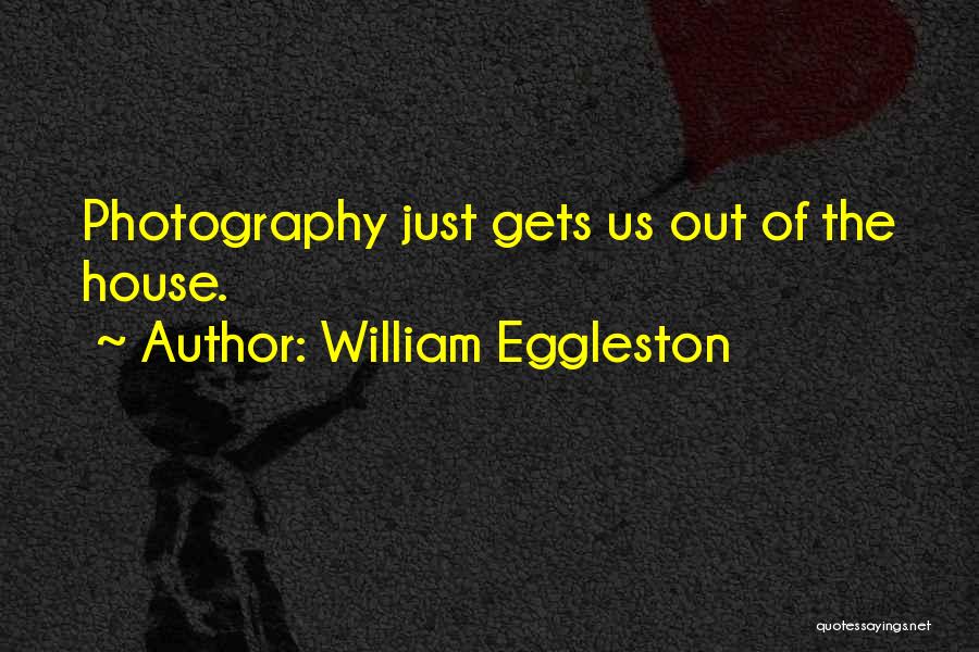 William Eggleston Quotes 342134