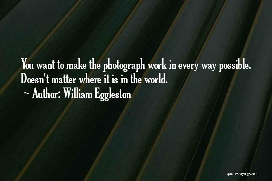 William Eggleston Quotes 673103