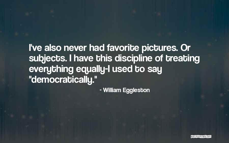 William Eggleston Quotes 738583 William Eggleston Quotes 738583