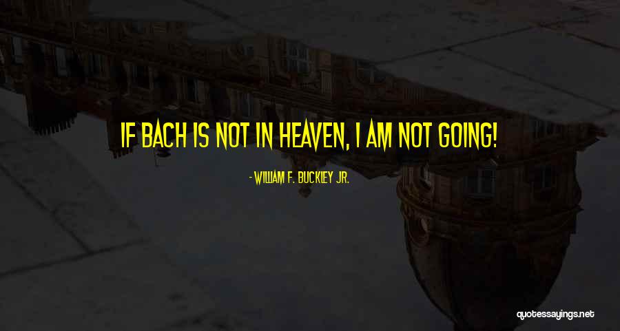 William F. Buckley Jr. Quotes 1220806 William F. Buckley Jr. Quotes 1220806