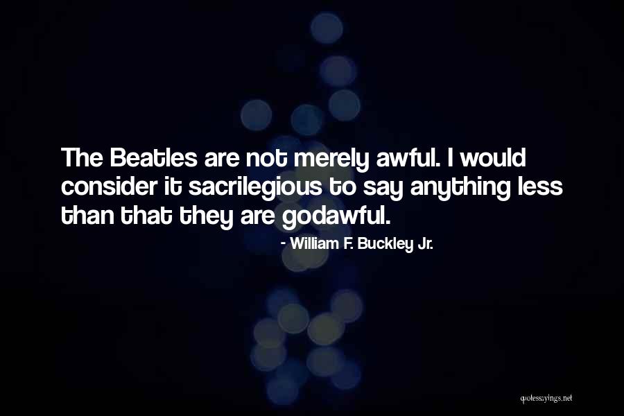 William F. Buckley Jr. Quotes 238261 William F. Buckley Jr. Quotes 238261