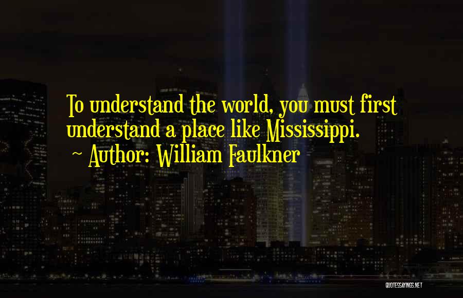 William Faulkner Mississippi Quotes By William Faulkner