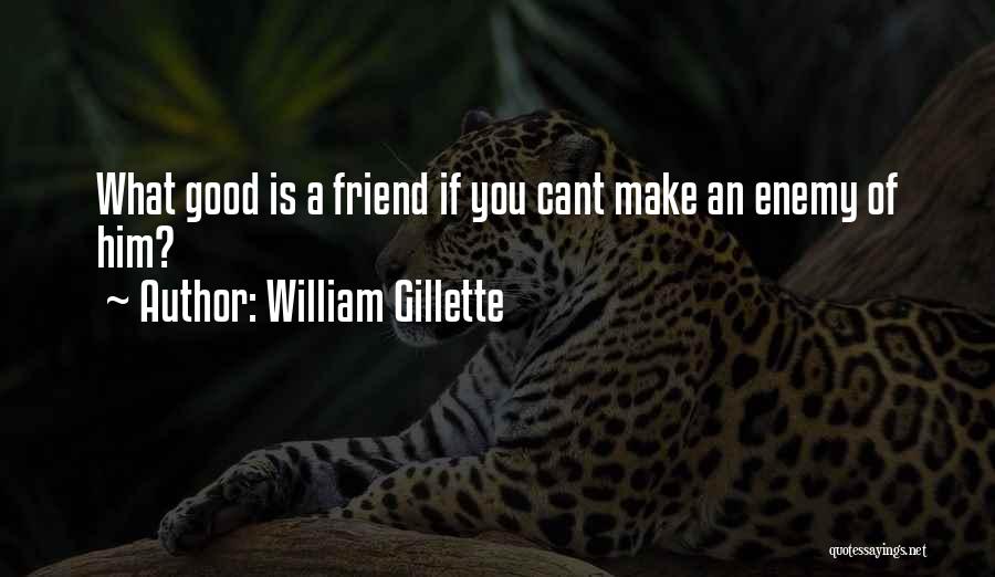 William Gillette Quotes 1258978