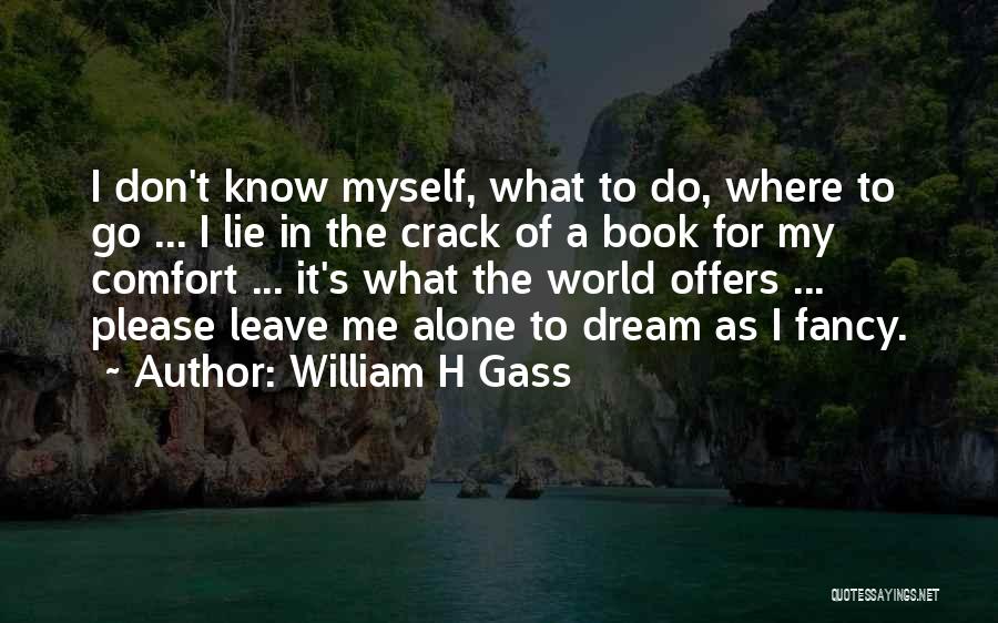 William H Gass Quotes 802449