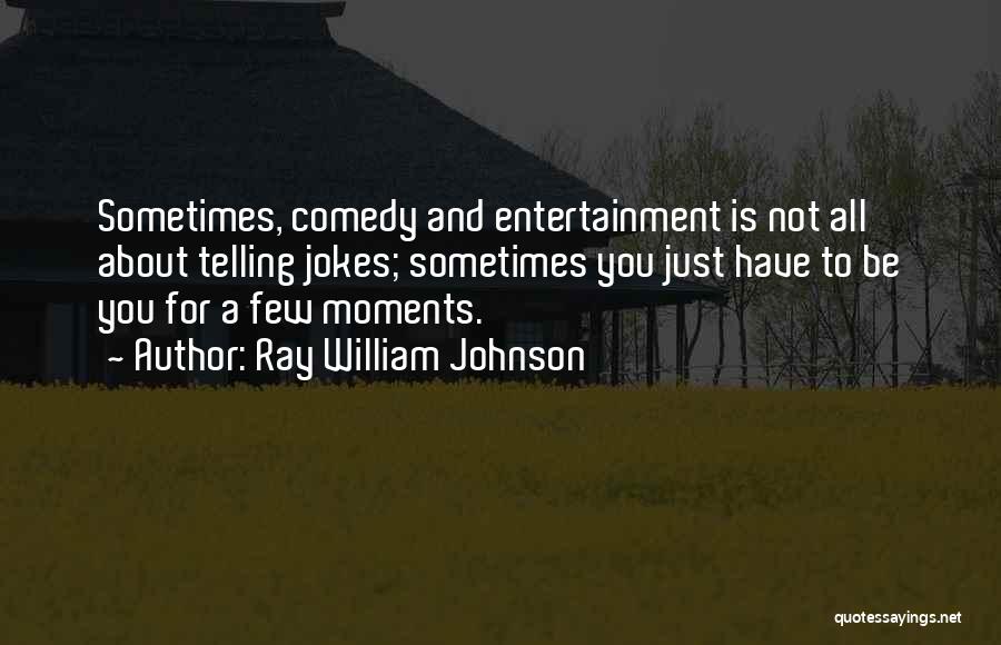 William H Johnson Quotes By Ray William Johnson