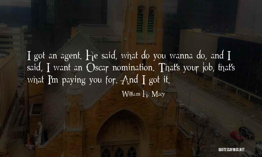 William H. Macy Quotes 1499418 William H. Macy Quotes 1499418