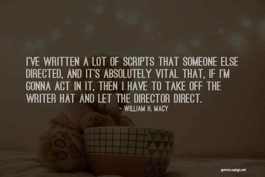William H. Macy Quotes 2197426 William H. Macy Quotes 2197426