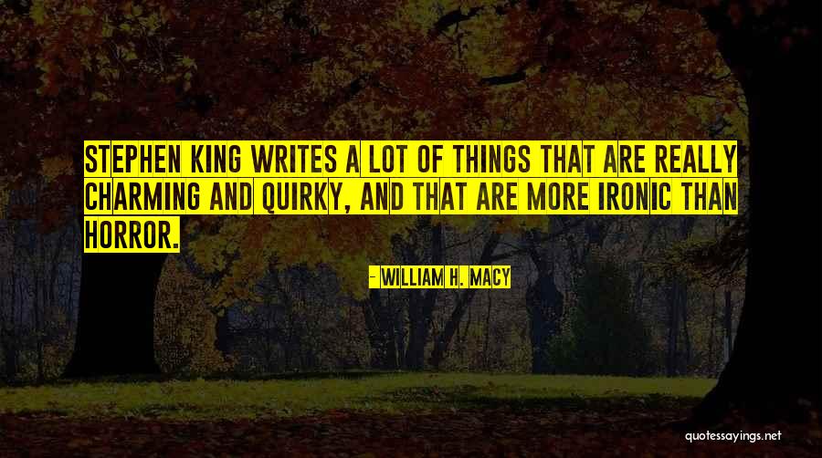William H. Macy Quotes 2231227 William H. Macy Quotes 2231227