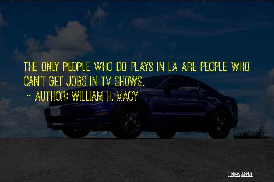 William H. Macy Quotes 564557