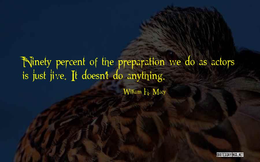 William H. Macy Quotes 577587 William H. Macy Quotes 577587