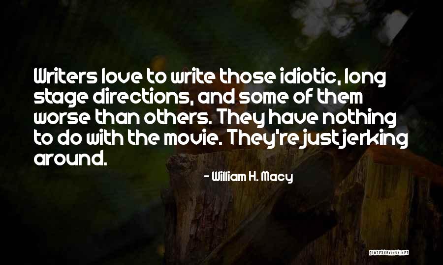 William H. Macy Quotes 78308 William H. Macy Quotes 78308