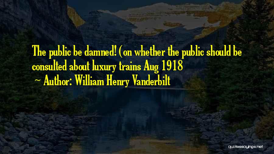 William Henry Vanderbilt Quotes 767183