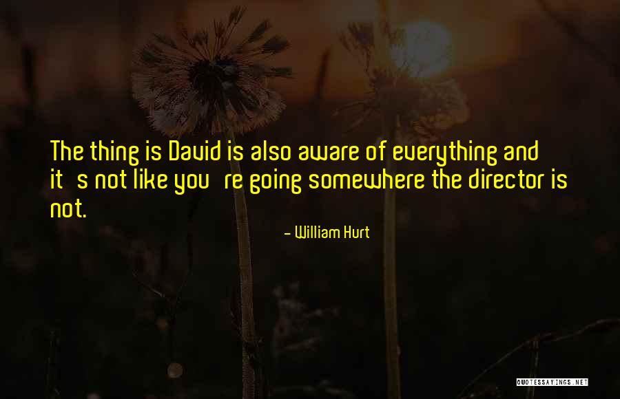 William Hurt Quotes 491724 William Hurt Quotes 491724