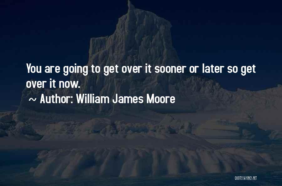 William James Moore Quotes 1530501