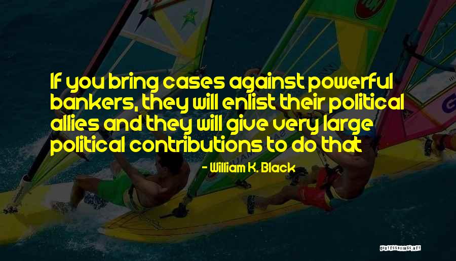 William K. Black Quotes 914585 William K. Black Quotes 914585