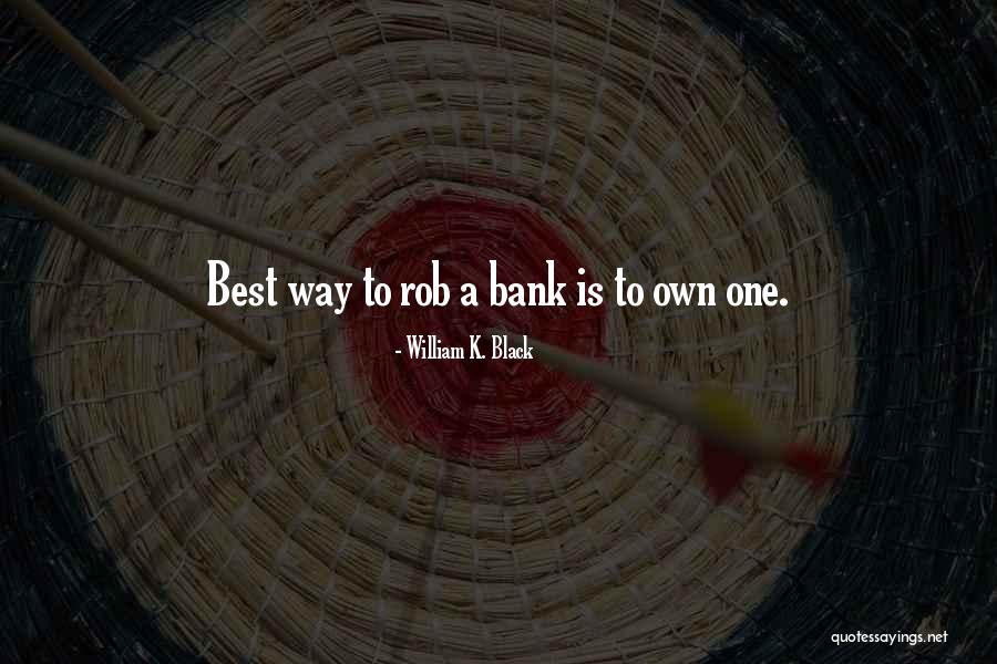 William K. Black Quotes 995462 William K. Black Quotes 995462