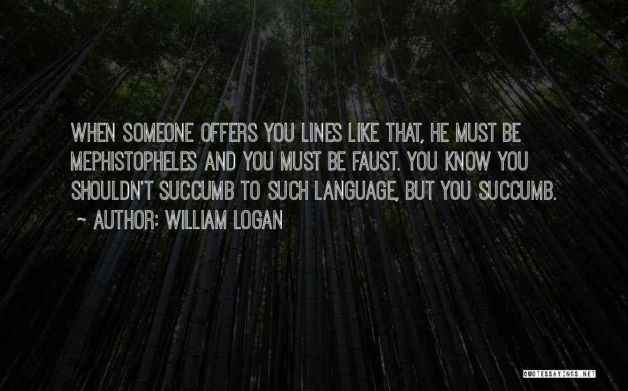 William Logan Quotes 1744802