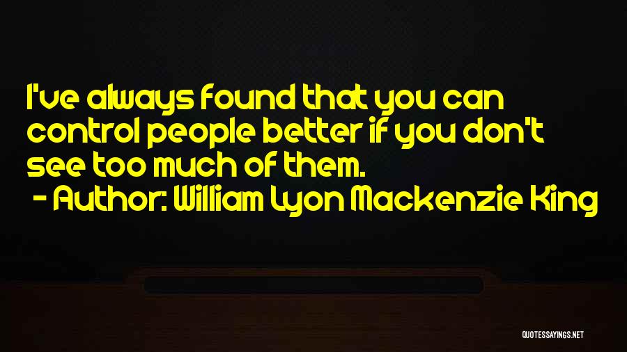 William Lyon Mackenzie King Quotes 2249414