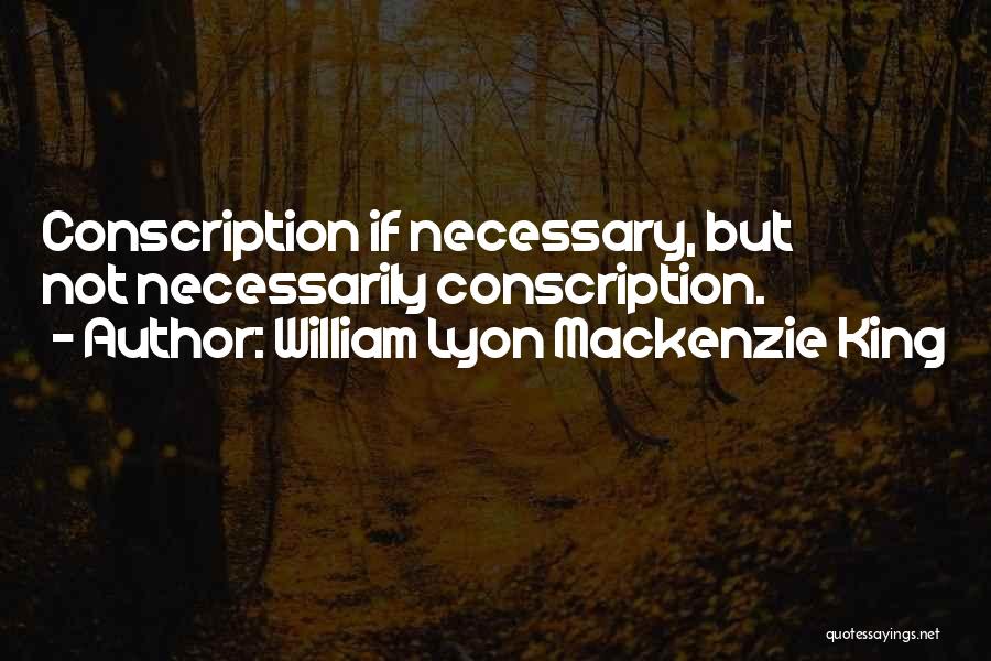 William Lyon Quotes By William Lyon Mackenzie King