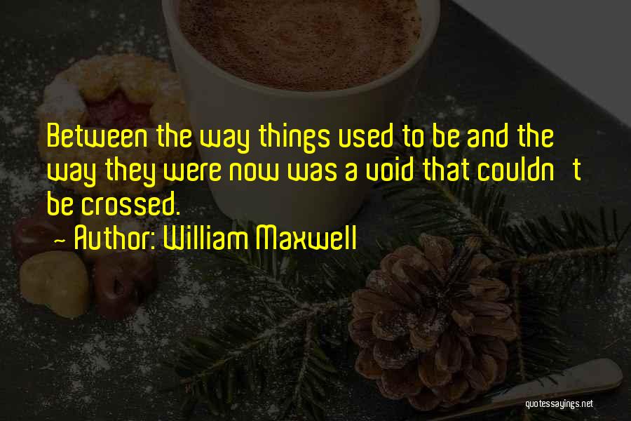 William Maxwell Quotes 1795823