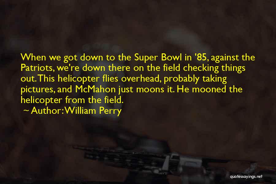 William Mcmahon Quotes By William Perry