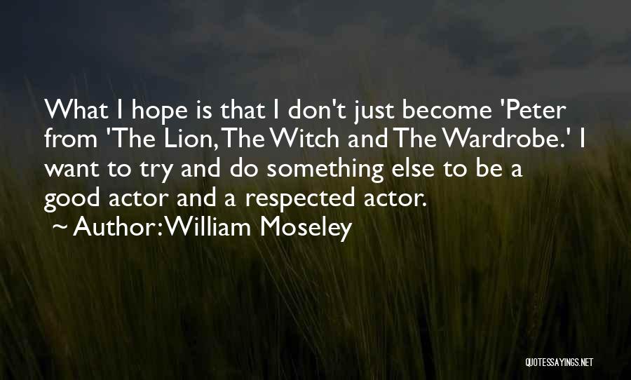 William Moseley Quotes 397029