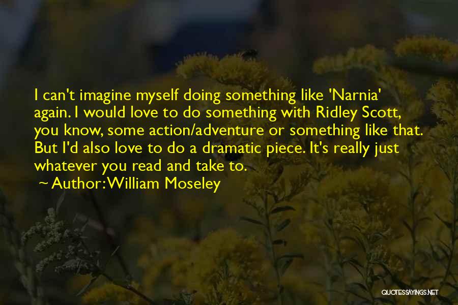 William Moseley Quotes 425850