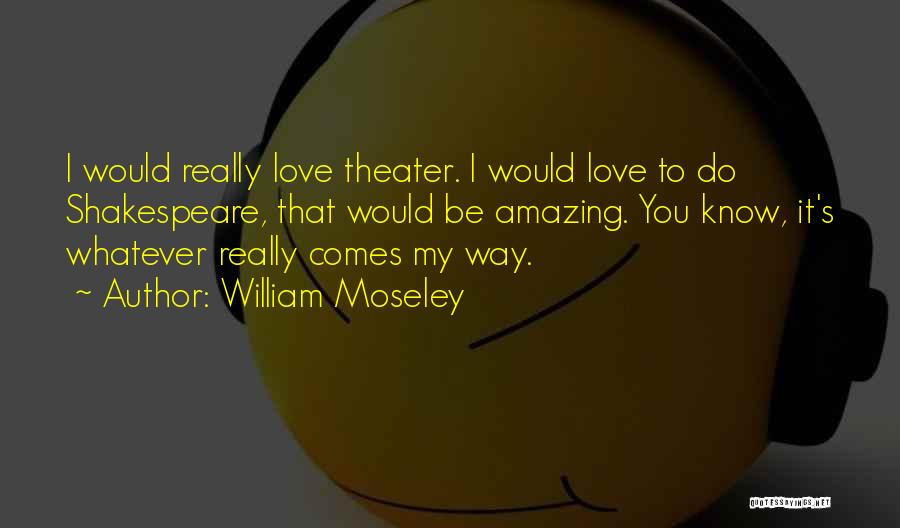 William Moseley Quotes 832432