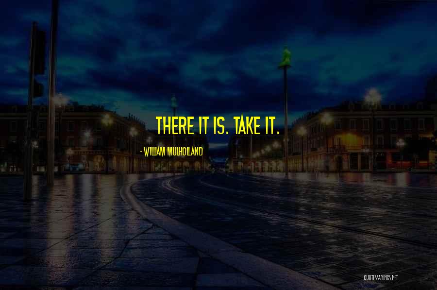 William Mulholland Quotes 829817 William Mulholland Quotes 829817