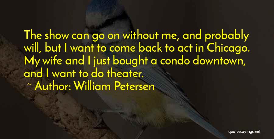 William Petersen Quotes 1001292