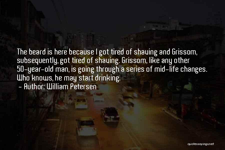 William Petersen Quotes 1122483