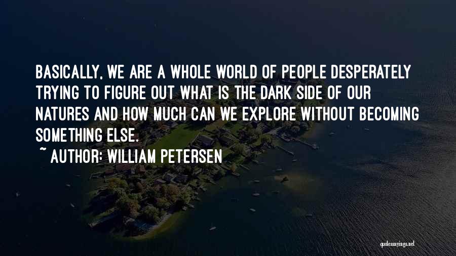 William Petersen Quotes 159919