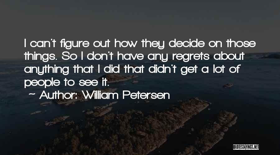 William Petersen Quotes 2123259