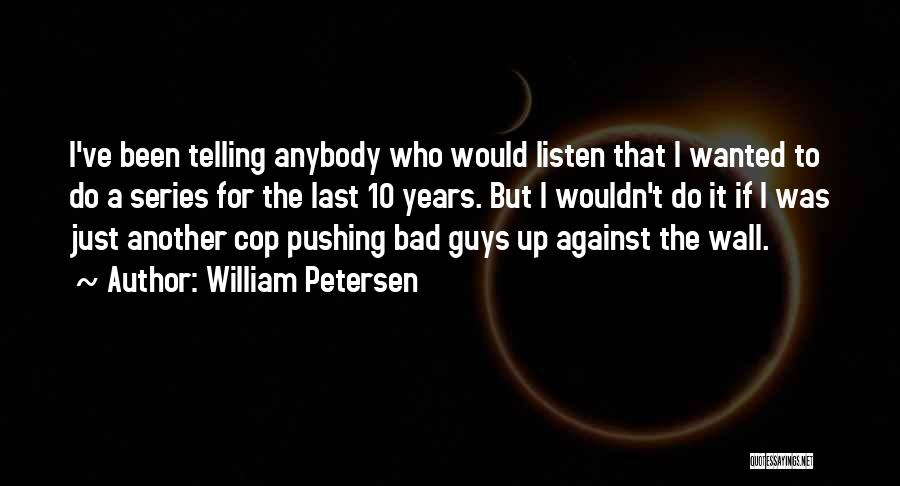 William Petersen Quotes 773283