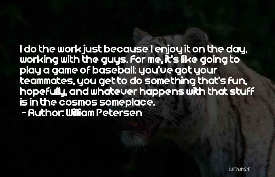 William Petersen Quotes 94995