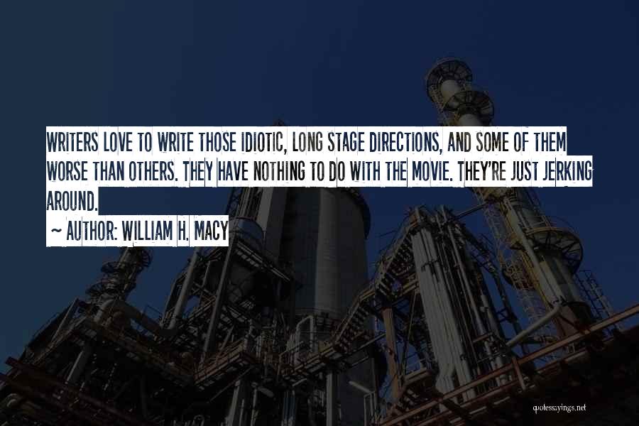 William Quotes By William H. Macy