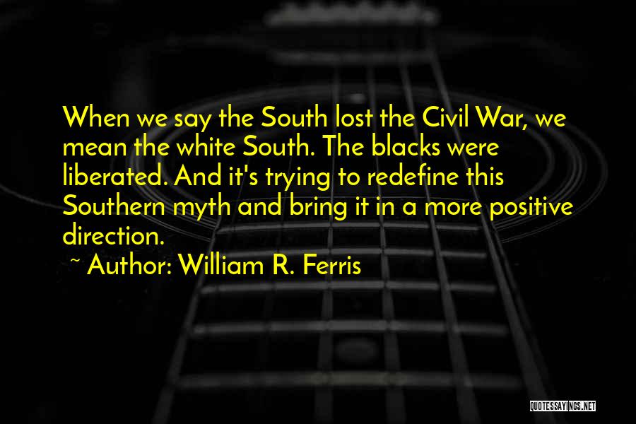 William R. Ferris Quotes 1183546