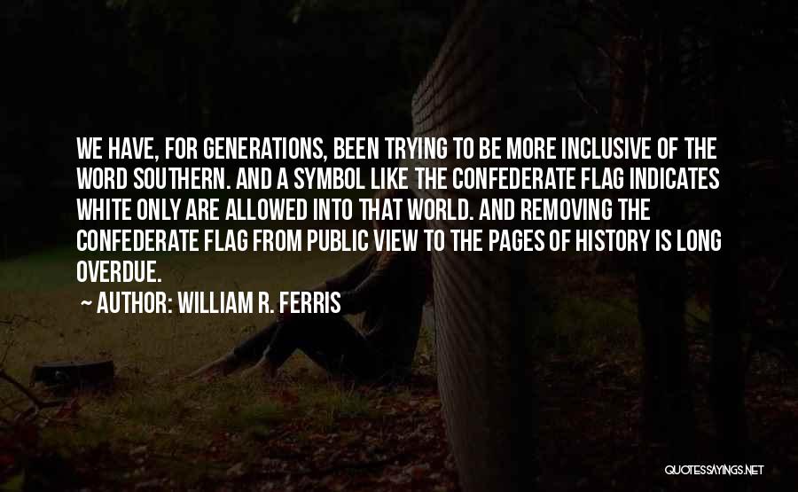 William R. Ferris Quotes 291677