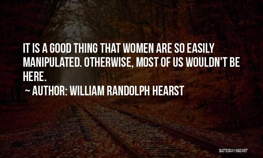 William Randolph Hearst Quotes 1190792