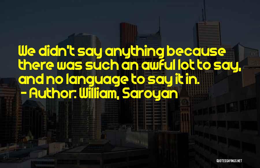 William, Saroyan Quotes 852254