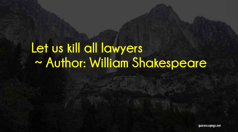 William Shakespeare Lawyers Quotes By William Shakespeare