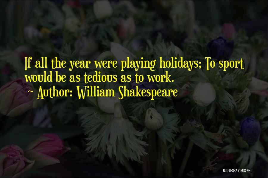 William Shakespeare's Work Quotes By William Shakespeare